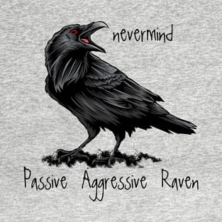 Passive Agressive Raven saying Nevermind T-Shirt